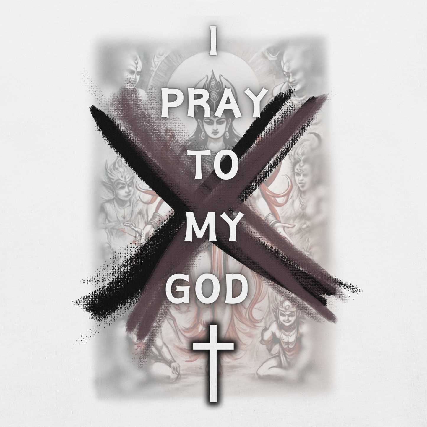 I Pray To My God - Unisex T-Shirt