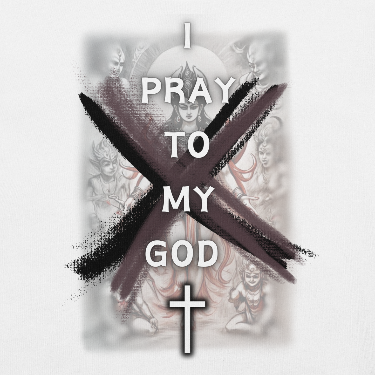 I Pray To My God - Unisex T-shirt