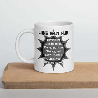 Luke 6:47 (Jesus) - White Glossy Mug